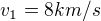 ${v_{1}=8 km/s}$