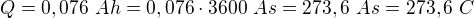 $Q=0,076\ Ah=0,076\cdot3600\ As=273,6\ As=273,6\ C$