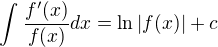 $\int_{}^{}\frac{f'(x)}{f(x)}dx=\ln |f(x)|+c$