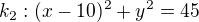 $k_{2}: (x-10)^{2} + y^{2} = 45$