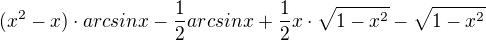 $(x^{2}-x)\cdot arcsinx-\frac{1}{2}arcsinx+\frac{1}{2}x\cdot \sqrt{1-x^{2}}-\sqrt{1-x^{2}}$