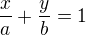 $\frac{x}{a}+\frac{y}{b}=1$