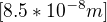 $[8.5*10^{-8} m]$
