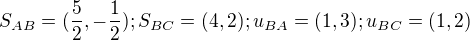 $S_{AB}=(\frac{5}{2},-\frac{1}{2});S_{BC}=(4,2);u_{BA}=(1,3);u_{BC}=(1,2)$