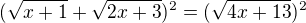 $(\sqrt{x+1}+\sqrt{2x+3})^2=(\sqrt{4x+13})^2$