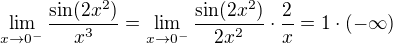 $\lim_{x\to0^{-}}\frac{\sin(2x^2)}{x^3} = \lim_{x\to0^{-}}\frac{\sin(2x^2)}{2x^2}\cdot\frac{2}{x}=1\cdot (-\infty)$