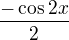 $\frac{-\cos 2x}{2}$