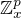 $\mathbb{Z}_x^p$