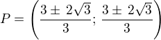 $P=\left(\frac{3\pm\,2\sqrt 3}{3};\,\frac{3\pm\,2\sqrt 3}{3}\right)$