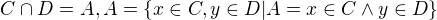 $C\cap D = A, A=\{x\in C,y\in D|A=x\in C\wedge y\in D\}$