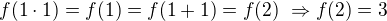 $f(1\cdot 1)=f(1)=f(1+1)=f(2)� \Rightarrow f(2)=3$