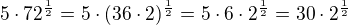 $5\cdot 72^{\frac 12}=5\cdot(36\cdot 2)^{\frac 12}=5\cdot 6\cdot 2^{\frac 12}=30\cdot 2^{\frac 12}$