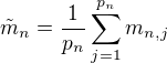 $\tilde{m}_n=\frac{1}{p_n}\sum_{j=1}^{p_n}m_{n,j}$