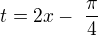 $t=2x -� \frac {\pi}4$