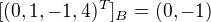 $[(0, 1, -1, 4)^{T}]_{B}=(0, -1)$