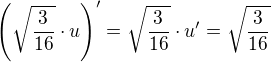 $\left(\sqrt{\frac{3}{16}}\cdot u\right)^{\prime}=\sqrt{\frac{3}{16}}\cdot u^{\prime}=\sqrt{\frac{3}{16}}$
