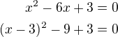 $x^2-6x+3=0\\(x-3)^2-9+3=0$
