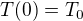 $T(0)=T_0$