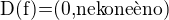 $\text{D(f)=(0,nekone�no)}$
