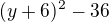 $(y+6)^{2}-36$