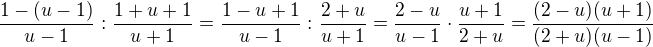 $\frac{1-(u-1)}{u-1}: \frac{1+u+1}{u+1}=\frac{1-u+1}{u-1}:\frac{2+u}{u+1}=\frac{2-u}{u-1}\cdot \frac{u+1}{2+u}=\frac{(2-u)(u+1)}{(2+u)(u-1)}$