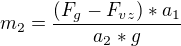 $m_2=\frac{(F_g-F_{vz})*a_1}{a_2*g}$