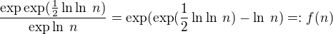 $\frac{\exp \exp (\frac{1}{2}\ln\ln\:n)}{\exp\ln\:n}=\exp (\exp (\frac{1}{2}\ln\ln\:n)-\ln\:n)=:f(n)$