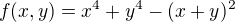 $f(x, y)=x^4 + y^4 - (x + y)^2$