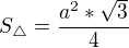 $S_\triangle =\frac{a^2*\sqrt{3}}{4}$