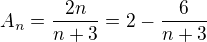 $A_n=\frac {2n}{n+3} =2 -\frac 6{n+3}$