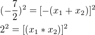 $(-\frac{7}{2})^2=[-(x_1+x_2)]^2\nl2^2=[(x_1*x_2)]^2$
