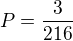 $P=\frac{3}{216}$