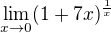 $\lim_{x\to0} (1+7x)^{\frac{1}{x}}$