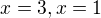 $x=3 , x=1$