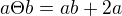$a\Theta b =ab+2a$