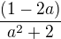 $\frac{(1-2a)}{a^2+2}$