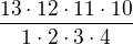 $\frac{13 \cdot 12 \cdot 11 \cdot 10 }{1 \cdot 2 \cdot 3 \cdot 4 }$