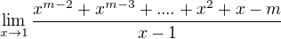 $\lim_{x\to1}\frac{x^{m-2} + x^{m-3}+....+x^2 + x -m}{x-1}$
