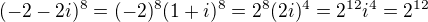 $(-2-2i)^8=(-2)^8(1+i)^8=2^8(2i)^4=2^{12}i^4=2^{12}$