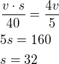 $\frac{v\cdot s}{40}=\frac{4v}{5}\nl5s=160\nls=32$