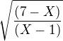 $\sqrt{\frac{(7-X)}{(X-1)}}$