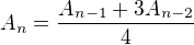 $A_n = \frac{A_{n-1}+3A_{n-2}}4$