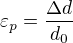 $\varepsilon _p=\frac{\Delta d}{d_0}$