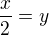 $\frac{x}{2}=y$