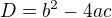 $D = b^{2} - 4 ac$