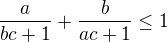 $\frac{a}{bc+1}+\frac{b}{ac+1} \leq 1$