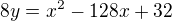 $8y=x^2-128x+32$