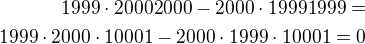 $1999\cdot 20002000-2000\cdot 19991999=\\1999\cdot 2000\cdot 10001-2000\cdot 1999\cdot 10001=0$