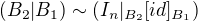 $(B_2|B_1)\sim (I_n|_{B_2}[id]_{B_1})$