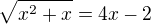 $\sqrt{x^{2}+x}=4x-2$